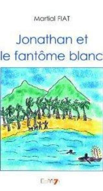 Couverture du livre « Jonathan et le fantome blanc » de Martial Fiat aux éditions Edition7