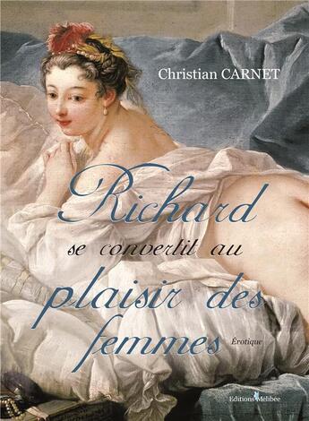 Couverture du livre « Richard se convertit au plaisir des femmes » de Carnet Christian aux éditions Melibee