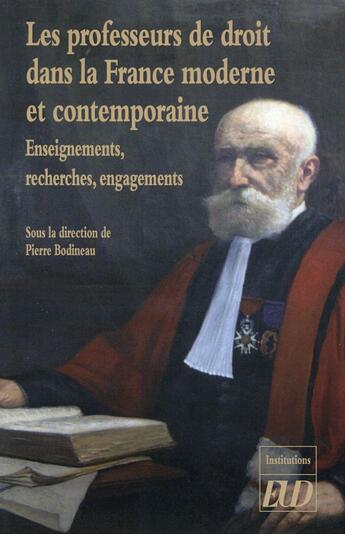 Couverture du livre « Les professeurs de droit dans la France moderne et contemporaine ; enseignements, recherches, engagements » de Pierre Bodineau aux éditions Pu De Dijon