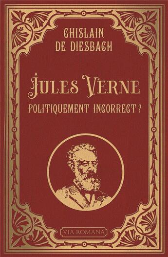 Couverture du livre « Jules Verne politiquement incorrect ? » de Ghislain De Diesbach aux éditions Via Romana
