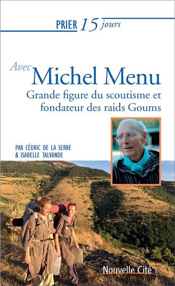 Couverture du livre « Prier 15 jours avec... Tome 230 : Michel Menu ; fondateur des Goums » de Isabelle Talvande et Cedric De La Serre aux éditions Nouvelle Cite