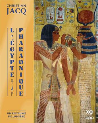 Couverture du livre « L'Egypte pharaonique : un royaume de lumière » de Christian Jacq aux éditions Epa