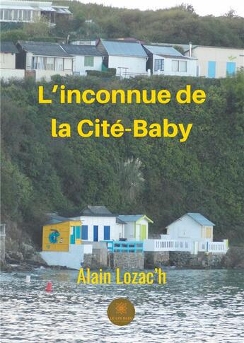 Couverture du livre « L'inconnue de la Cité-Baby » de Alain Lozac'H aux éditions Le Lys Bleu