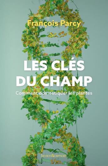 Couverture du livre « Les clés du champ : comment domestiquer les plantes » de Francois Parcy aux éditions Humensciences