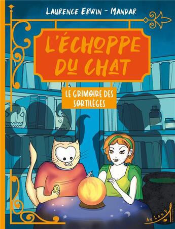 Couverture du livre « L'Échoppe du Chat - Le Grimoire des sortilèges » de Laurence Erwin et Mandar aux éditions Au Loup