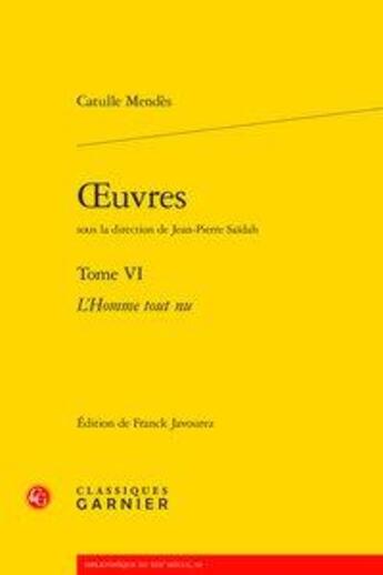 Couverture du livre « Oeuvres t.6 ; l'homme tout nu » de Catulle Mendès aux éditions Classiques Garnier