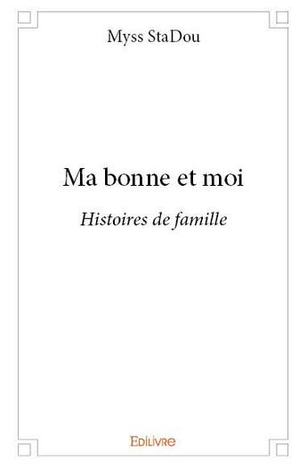 Couverture du livre « Ma bonne et moi » de Myss Stadou aux éditions Edilivre