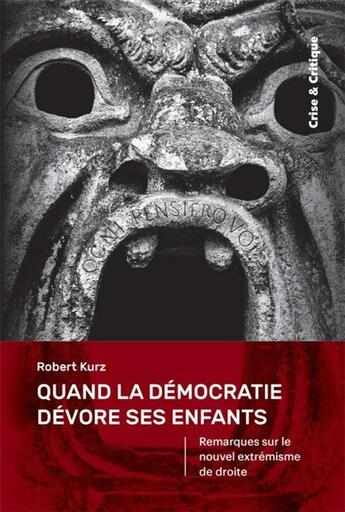 Couverture du livre « Quand la démocratie dévore ses enfants : Remarques sur le nouvel extrémisme de droite » de Robert Kurz aux éditions Crise Et Critique