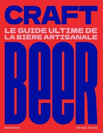 Couverture du livre « Le guide ultimate de la craft beer : Tout sur la bière artisanale » de Fabien Breuil et Baptiste Dufossez et Joseph Timmermans aux éditions Marabout