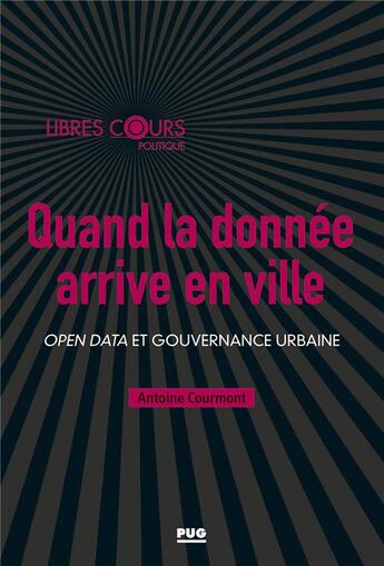 Couverture du livre « Quand la donnée arrive en ville ; open data et gouvernance urbaine » de Antoine Courmont aux éditions Pu De Grenoble