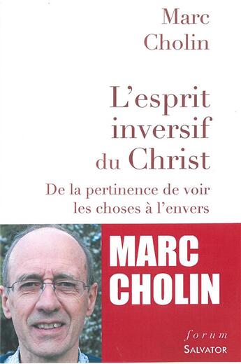 Couverture du livre « L'esprit inversif du Christ ; de la pertinence de voir les choses à l'envers » de Marc Cholin aux éditions Salvator