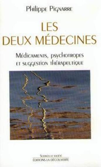 Couverture du livre « Les deux médecines ; médicaments, psychotropes et suggestion thérapeutique » de Philippe Pignarre aux éditions La Decouverte