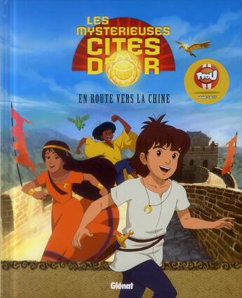 Couverture du livre « Les mystérieuses cités d'or t.1 ; en route vers la Chine » de Nicolas Galy et Jerome Cousin aux éditions Glenat Jeunesse