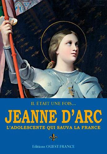 Couverture du livre « Il etait une fois...Jeanne d'Arc ; l'adolescente qui sauva la France » de Philip Wilkinson aux éditions Ouest France