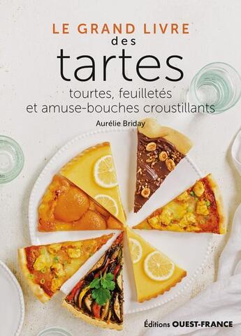 Couverture du livre « Le grand livre des tartes : tourtes, feuilletés et amuse-bouches croustillants » de Aurelie Briday aux éditions Ouest France