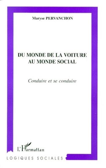 Couverture du livre « Du monde de la voiture au monde social ; conduire et se conduire » de Maryse Pervanchon aux éditions L'harmattan