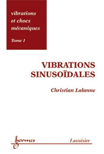 Couverture du livre « Vibrations et chocs mécaniques Tome 1 : Vibrations sinusoïdales » de Christian Lalanne aux éditions Hermes Science Publications