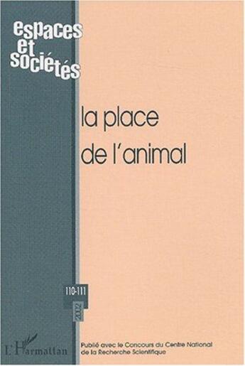 Couverture du livre « REVUE ESPACES ET SOCIETES n.110 : la place de l'animal » de Revue Espaces Et Societes aux éditions L'harmattan