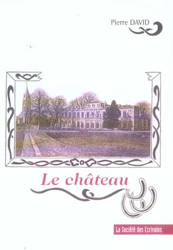 Couverture du livre « Le Chateau » de Pierre David aux éditions Societe Des Ecrivains