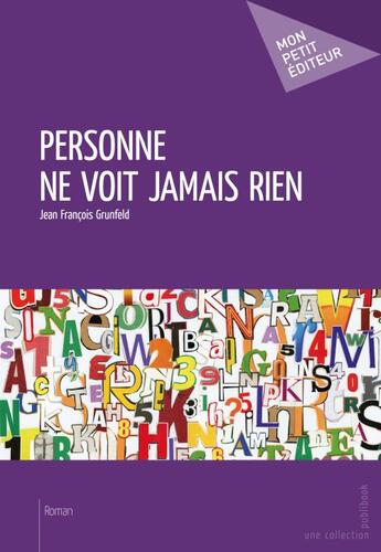 Couverture du livre « Personne ne voit jamais rien » de Jean Francois Grunfeld aux éditions Publibook