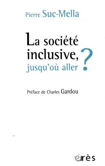 Couverture du livre « La société inclusive, jusqu'où aller ? » de Pierre Suc-Mella aux éditions Eres