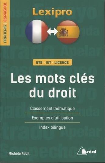 Couverture du livre « Lexipro : les mots clés du droit ; français-espagnol ; BTS, IUT, licence ; classement thématique, exemples d'utilisation, index bilingue » de Michele Rabit aux éditions Breal