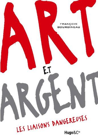 Couverture du livre « Art et argent ; les liaisons dangereuses » de Francois Bourgineau aux éditions Hugo Document