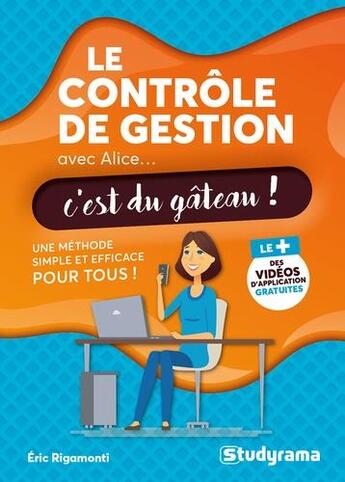 Couverture du livre « Le contrôle de la gestion avec Alice, c'est du gâteau ! une méthode simple et efficace pour tous » de Eric Rigamonti aux éditions Studyrama