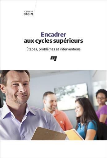 Couverture du livre « Encadrer aux cycles supérieurs ; étapes, problèmes et interventions » de Christian Begin aux éditions Pu De Quebec