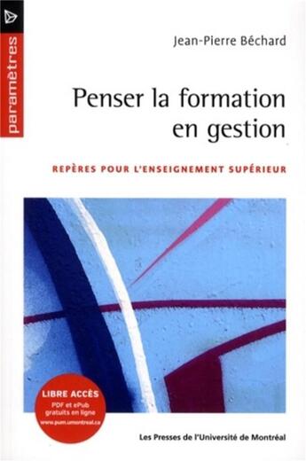 Couverture du livre « Penser la formation en gestion - reperes pour l'enseignement superieur » de Jean-Pierre Bechard aux éditions Pu De Montreal