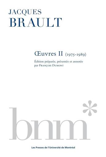 Couverture du livre « Jacques Brault : Oeuvres Tome 2 : 1975-1989 » de Francois Dumont et Jacques Brault aux éditions Pu De Montreal