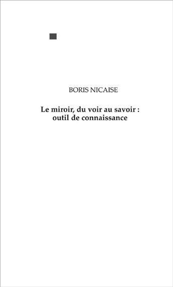 Couverture du livre « Le miroir ; du voir au savoir, outil de connaissance » de Boris Nicaise aux éditions Eme Editions