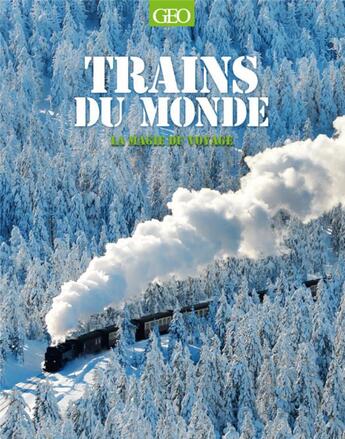 Couverture du livre « Trains du monde ; la magie du voyage » de  aux éditions Geo