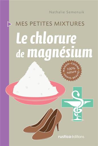 Couverture du livre « Le chlorure de magnésium » de Nathalie Semenuik aux éditions Rustica