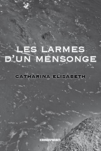 Couverture du livre « Les larmes d'un mensonge » de Catharina Elisabeth aux éditions Kirographaires