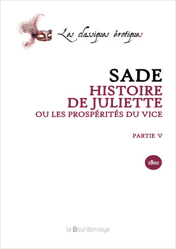 Couverture du livre « Histoire De Juliette Ou Les Prosperites Du Vice - Partie V - 2eme Ed. » de Sade Donation Alphon aux éditions La Bourdonnaye