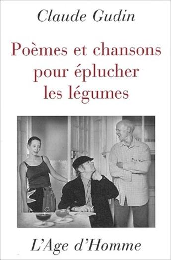 Couverture du livre « Poèmes et chanson pour éplucher les légumes » de Claude Gudin aux éditions L'age D'homme