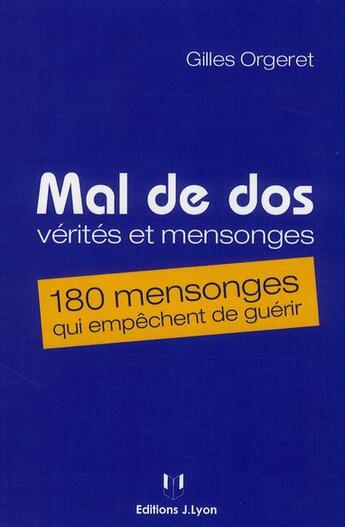 Couverture du livre « Mal de dos ; vérités et mensonges ; 180 mensonges qui empêchent de guérir » de Gilles Orgeret aux éditions Josette Lyon