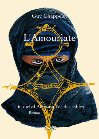 Couverture du livre « L'amouriate ; du djebel amour à l'or des sables » de Guy Chappelet aux éditions Theles