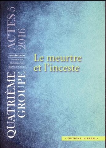 Couverture du livre « Le meurtre et l'inceste ; deux interdits fondateurs du processus culturel de l'humanité » de  aux éditions In Press