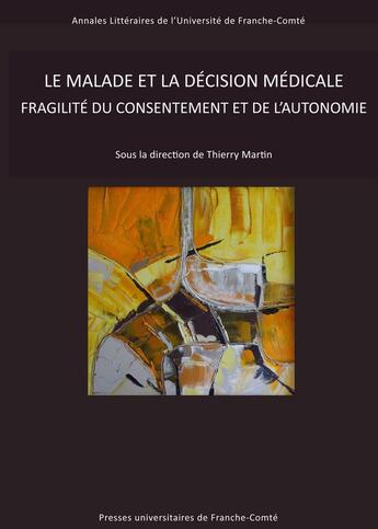 Couverture du livre « Le malade et la decision medicale - fragilite du consentement et de l'autonomie » de Thierry Martin aux éditions Pu De Franche Comte