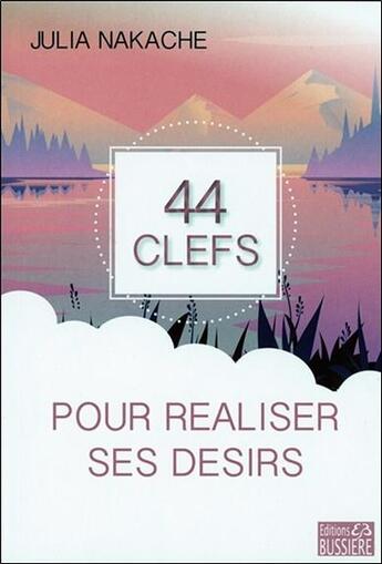 Couverture du livre « 44 clefs pour réaliser ses désirs » de Julia Nakache aux éditions Bussiere