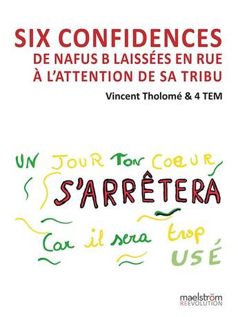 Couverture du livre « Six confidences : De nafus B laissées en rue à l'attention de sa tribu » de Vincent Tholome et 4 Tem aux éditions Maelstrom