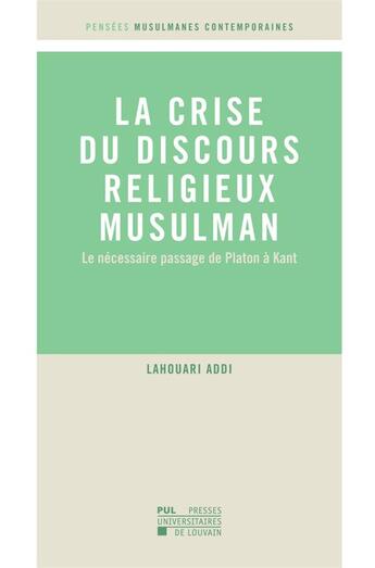 Couverture du livre « La crise du discours religieux musulman : le ncessaire passage de Platon Kant » de Lahouari Addi aux éditions Pu De Louvain