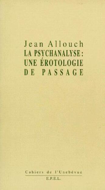 Couverture du livre « La psychanalyse : une érotologie de passage » de Jean Allouch aux éditions Epel