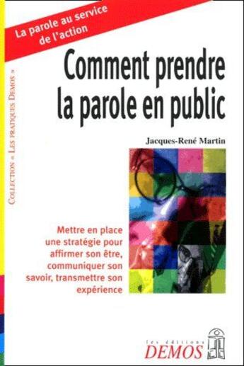 Couverture du livre « Comment prendre la parole en public ; mettre en place une stratégie pour affirmer son être, communiquer son savoir, transmettre son expérience » de Martin Jr aux éditions Demos