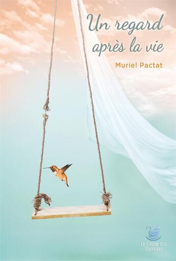 Couverture du livre « Un regard après la vie » de Muriel Pactat aux éditions Le Cygne D'o
