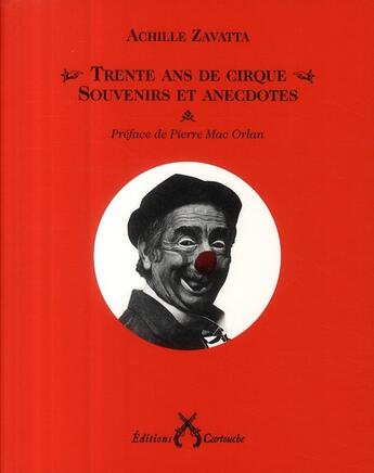 Couverture du livre « Souvenirs et anecdotes ; trente ans de cirque » de Achille Zavatta aux éditions Cartouche