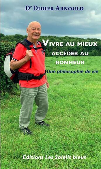 Couverture du livre « Vivre au mieux, accéder au bonheur : une philosophie de vie » de Didier Arnould aux éditions Soleils Bleus