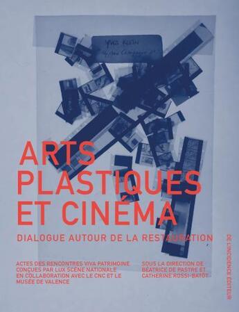 Couverture du livre « Arts plastiques et cinéma ; dialogue autour de la restauration » de  aux éditions De L'incidence